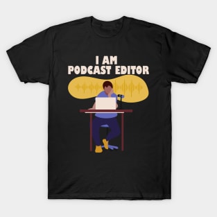 I Am Podcast Editor T-Shirt